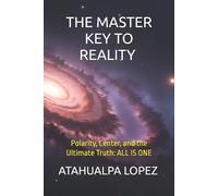 Atahualpa Lopez THE MASTER KEY TO REALITY Polarity, Center, and the (Tascabile)