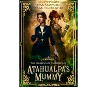 Atahualpa's Mummy: The Harrogate Chronicles: 1