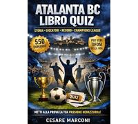 Atalanta BC libro quiz: 550 domande a risposta multipla sulla storia, i giocatori, gli allenatori e i record della Dea, dalle origini, con curiosità, ... sfide coinvolgenti per veri tifosi nerazzurri