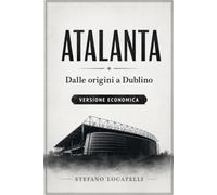 ATALANTA: Dalle origini a Dublino - Versione economica