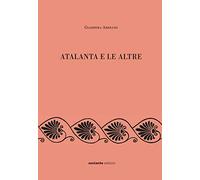 Atalanta e le altre. Scritti editi e inediti