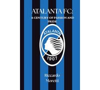 ATALANTA FC: A CENTURY OF PASSION AND PRIDE