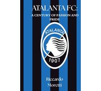 ATALANTA FC: A CENTURY OF PASSION AND PRIDE