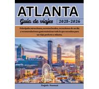 ATALANTA Guía de viajes 2025-2026: Principales atracciones, secretos locales, excursiones de un día y recomendaciones gastronómicas: todo lo que necesitas para un viaje perfecto a Atlanta.