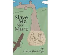 Atalaya Shortridge Slave Me No More (Copertina rigida)