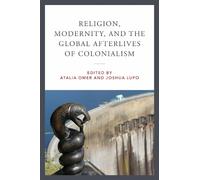 Atalia Omer Religion, Modernity, and the Global Afterlives of Coloni (Tascabile)