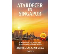 Atardecer en Singapur: El ascenso de una mujer que descubre el sentido de la vida