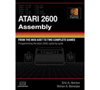 Atari 2600 Assembly: From the MOS 6507 - 6502 to Two Complete Games: Programming the Atari 2600, Cycle by Cycle