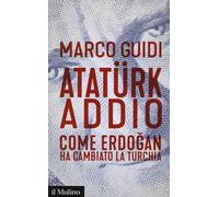 Atatürk addio. Come Erdogan ha cambiato la Turchia