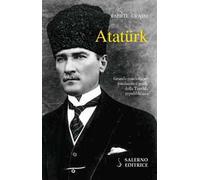 Atatürk. Il fondatore della Turchia moderna
