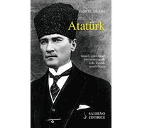 Atatürk. Il fondatore della Turchia moderna