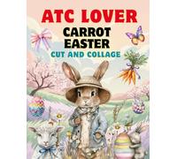 ATC Lover Carrot Easter Cut and Collage Book: High Quality Illustrations Of Animals, For Ephemera, Paper Crafts, and More. | (Artist Trading Cards Version)