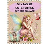 ATC Lover Cute Fairies Cut and Collage Book: High Quality Illustrations Of Peoples, For Scrapbooking, Mixed Media, Ephemera, Junk Journals, Paper Crafts, and More. | (Artist Trading Cards Version)
