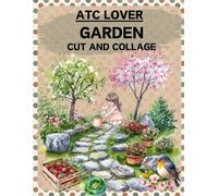 ATC Lover Garden Cut and Collage Book: High Quality Illustrations Of Animals, For Ephemera, Scrapbooking, Mixed Media, Junk Journals, Paper Crafts, and More. | (Artist Trading Cards Version)