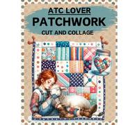 ATC Lover Patchwork Cut and Collage Book: High Quality Illustrations Of Animals, For Scrapbooking, Ephemera, Mixed Media, Junk Journals, Paper Crafts, and More. | (Artist Trading Cards Version)