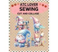 ATC Lover Sewing Cut and Collage Book: High Quality Illustrations Of Peoples, For Ephemera, Junk Journals, Mixed Media, Paper Crafts, Scrapbooking, and More. | (Artist Trading Cards Version)