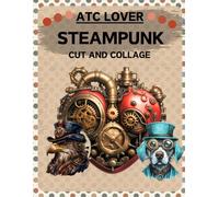 ATC Lover Steampunk Cut and Collage Book: High Quality Illustrations Of Peoples, For Ephemera, Junk Journals, Scrapbooking, Mixed Media, Paper Crafts, and More. | (Artist Trading Cards Version)