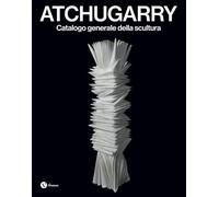 Atchugarry. Catalogo generale della scultura. Ediz. italiana e inglese. 2019-2024 (Vol. 4)