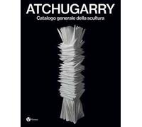 Atchugarry. Catalogo generale della scultura. Ediz. italiana e inglese. Vol. 4: 2019-2024