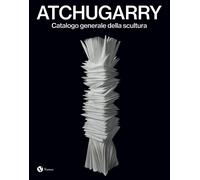 Atchugarry. Catalogo Generale della Scultura. Vol. 4: 2019-2024