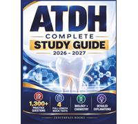 ATDH Complete Study Guide 2026-2027: Focused Review with 1,300+ Practice Questions, Detailed Explanations, 4 Full-Length Mock Tests, Biology & Chemistry Coverage, and Ability Strategies