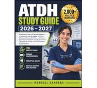 ATDH Study Guide 2026-2027: Admission Test for Dental Hygiene Exam Prep with 2,000+ Practice Questions, Reading Comprehension, Perceptual Ability, and Full Answer Explanations