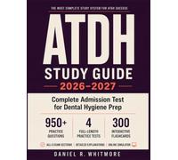 ATDH Study Guide 2026-2027: Complete Admission Test for Dental Hygiene Prep: All 6 Exam Sections, 950+ Practice Questions, 4 Full-Length Practice Tests & Clear Answer Explanations