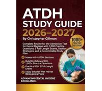 ATDH Study Guide 2026-2027: Complete Review for the Admission Test for Dental Hygiene with 1,000 Practice Questions, 5 Full-Length Exams, Section Strategies, and a Customizable Study Plan