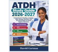 ATDH Study Guide 2026-2027: Comprehensive Reading, Language, Math, Biology, Chemistry, and Perceptual Skills for Dental Hygiene Admission