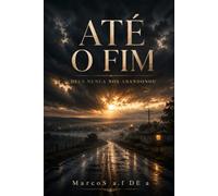 ATÉ O FIM: DEUS nunca nós abandonou...