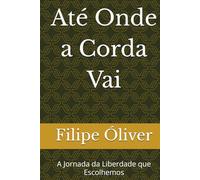 Até Onde a Corda Vai: A Jornada da Liberdade que Escolhemos