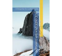 ATÉ ONDE VAI A SUA CORAGEM?: O Despertar Do Conhecimento