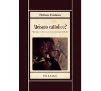 Ateismo cattolico? [Paperback] [Sep 02, 2022] Fontana, Stefano