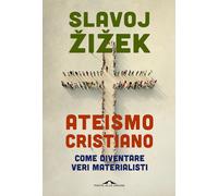 ATEISMO CRISTIANO - ZIZEK SLAVOJ - Ponte alle Grazie