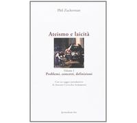 Ateismo e laicità. Volume 1. Problemi,concetti,definizioni.: Vol. 1