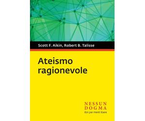 Ateismo ragionevole - Talisse Robert B., Aikin Scott F.