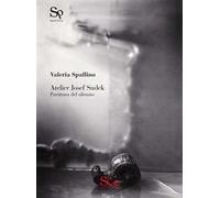 Atelier Josef Sudek. Partitura del silenzio