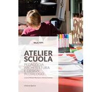 Atelier scuola. Pedagogia, architettura e design in dialogo