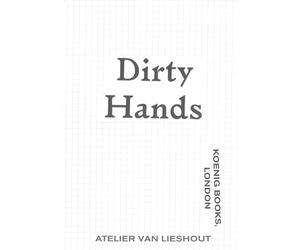 Atelier Van Lieshout: Dirty Hands