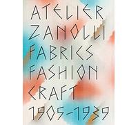 Atelier Zanolli: Fabrics, Fashion, Craft 1905-1939