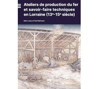Ateliers de production du fer et savoir-faire techniques en Lorraine (13e-15e siècle)