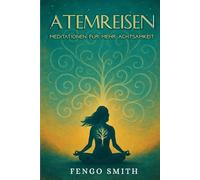 Atemreisen: Meditation für mehr Achtsamkeit