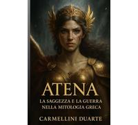 Atena: La Saggezza e la Guerra nella Mitologia Greca