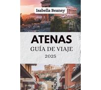 ATENAS GUÍA DE VIAJE 2025: Descubriendo las capas de una metrópolis atemporal