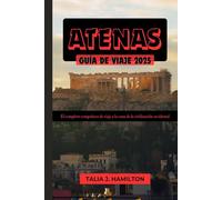 Atenas Guía de viaje 2025: El completo compañero de viaje a la cuna de la civilización occidental
