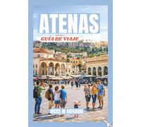ATENAS GUÍA DE VIAJE 2026: Todo lo que necesitas saber para explorar Atenas con confianza - desde sitios históricos y comida auténtica hasta transporte, barrios y itinerarios ya hechos