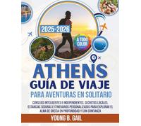 ATENAS GUÍA DE VIAJE PARA AVENTURAS EN SOLITARIO 2025-2026: Consejos inteligentes e independientes, secretos locales, estancias seguras e itinerarios ... alma de Grecia en profundidad y con confianza