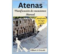 Atenas Planificación de vacaciones Manual: Guía de viaje completa para turistas y nuevos visitantes