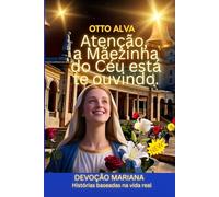 Atenção, a Mãezinha do Céu está te ouvindo Profecia até 2026: DEVOÇÃO MARIANA Histórias baseadas na vida realNeste devocional de 30 dias,
