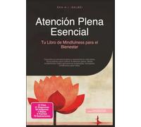 Atención Plena Esencial: Tu Libro de Mindfulness para el Bienestar